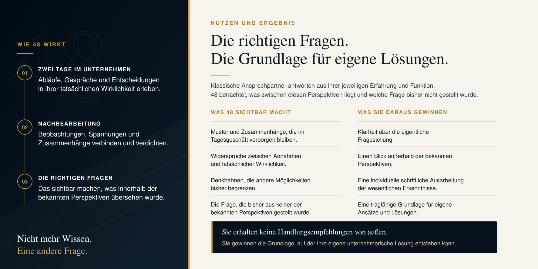 Nutzen und Ergebnis von 48. Zwei Tage im Unternehmen und die anschließende Nachbearbeitung machen Muster, Zusammenhänge und die richtigen Fragen sichtbar. Sie bilden die Grundlage für eigene unternehmerische Lösungen.